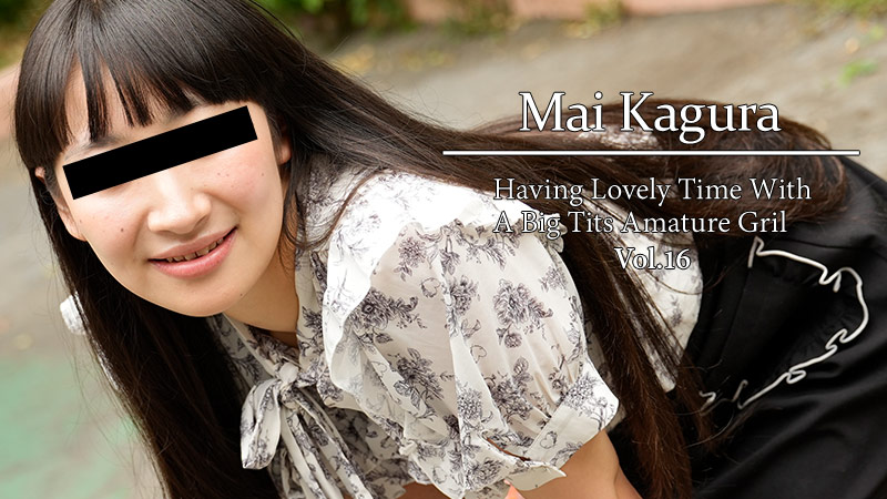 HZ-3865 Having Lovely Time With A Big Tits Amature Gril Vol.16 - Mai Kagura